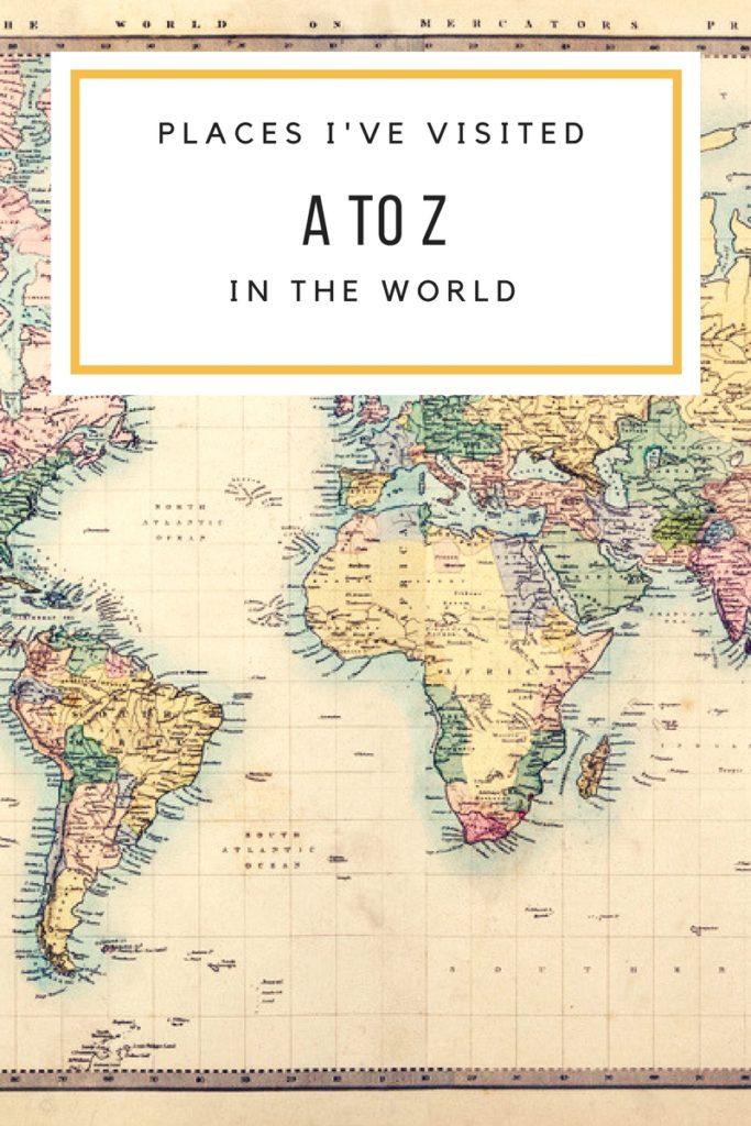 A to Z: Places I’ve Visited in The World